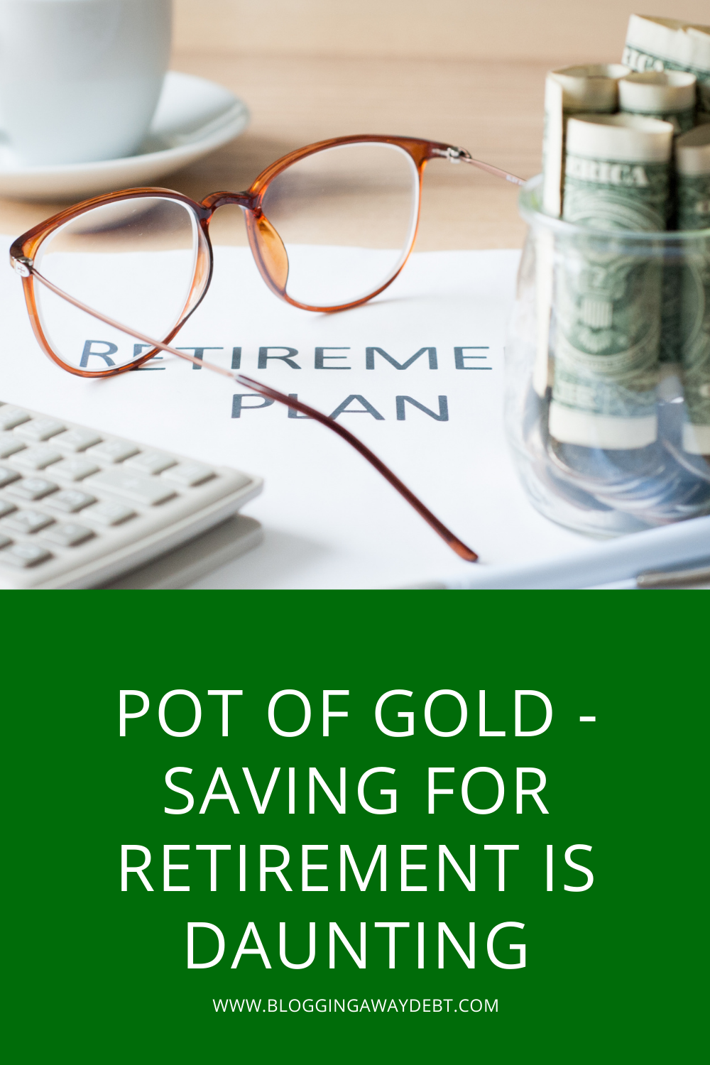 Pot of Gold - Saving for Retirement is Daunting