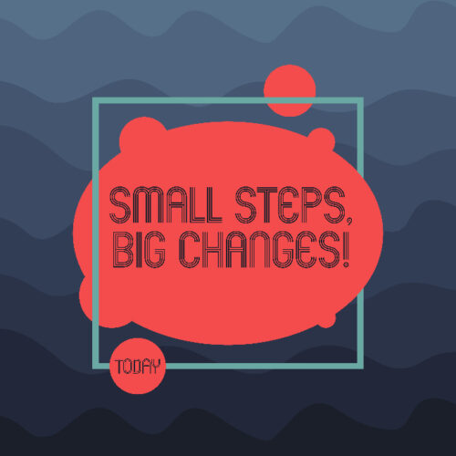 small steps to big changes